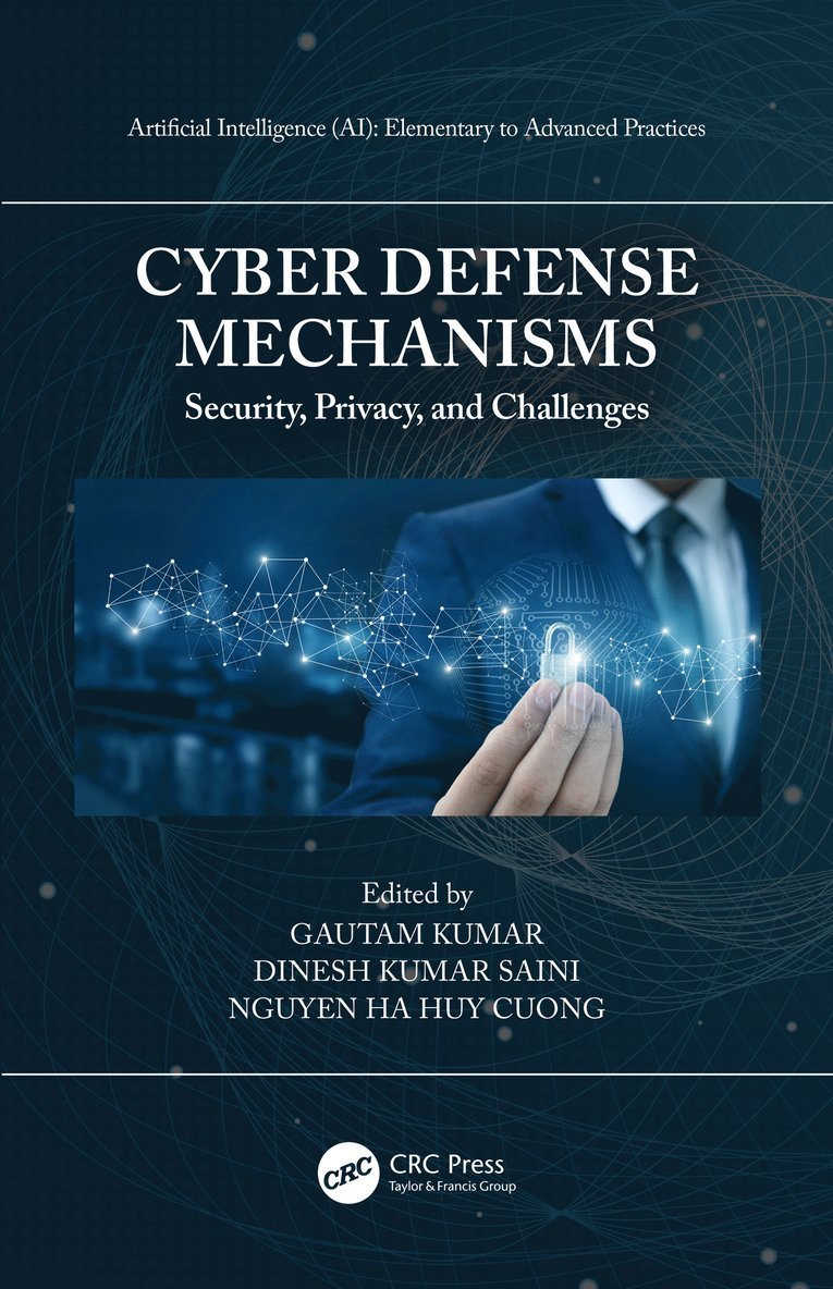 Gautam Kumar, Dinesh Kumar Saini, Nguyen Ha Huy Cuong, Oman) Saini, Dinesh Kumar (Associate Professor, Dept. of Computing and Information Technology, Sohar University, Gautam Kumar, Dinesh Kumar Saini, Nguyen Ha Huy Cuong - Cyber Defense Mechanisms, Inbunden