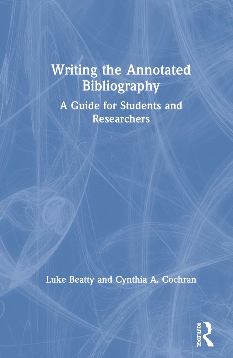 Luke Beatty, Cynthia Cochran, USA) Beatty, Luke (St. Ambrose University, USA) Cochran, Cynthia (Illinois College - Writing the Annotated Bibliography, Inbunden