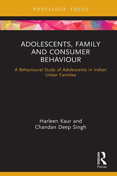 Harleen Kaur, Chandan Deep Singh - Adolescents, Family and Consumer Behaviour, Inbunden