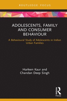 Harleen Kaur, Chandan Deep Singh - Adolescents, Family and Consumer Behaviour, Inbunden