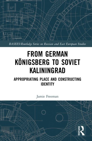 Jamie Freeman - From German Königsberg to Soviet Kaliningrad, Inbunden