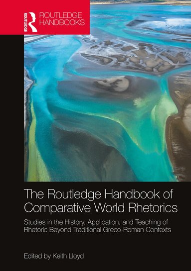 Keith Lloyd - Routledge Handbook of Comparative World Rhetorics, Inbunden
