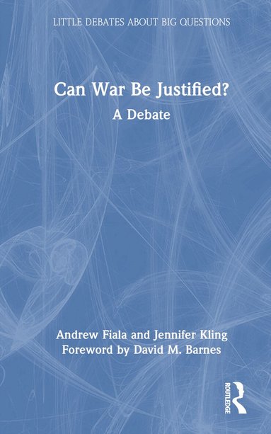 Andrew Fiala, Jennifer Kling - Can War Be Justified?, Inbunden