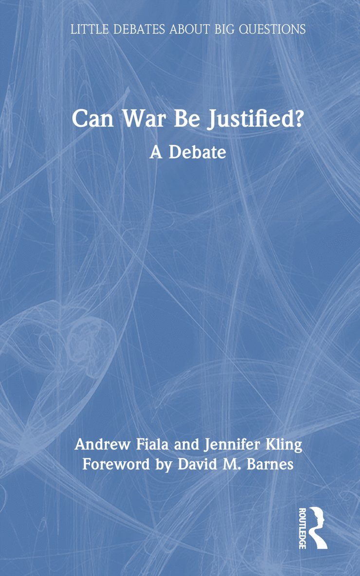 Andrew Fiala, Jennifer Kling - Can War Be Justified?, Inbunden