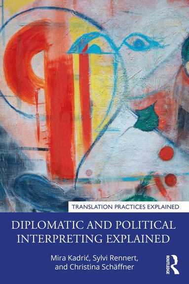 Mira Kadrić, Sylvi Rennert, Christina Schäffner - Diplomatic and Political Interpreting Explained, Häftad