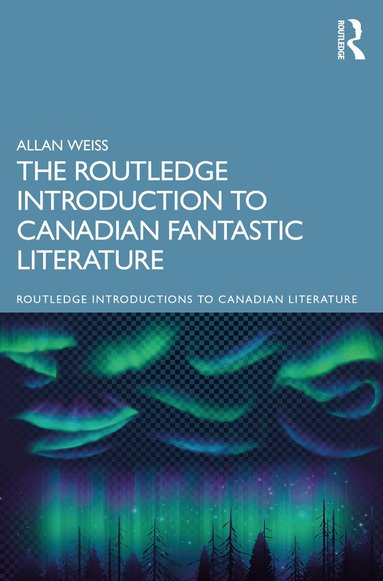 Allan Weiss - Routledge Introduction to Canadian Fantastic Literature, Häftad