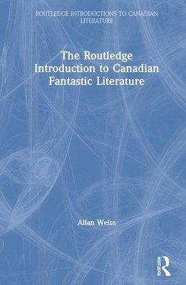 bokomslag The Routledge Introduction to Canadian Fantastic Literature