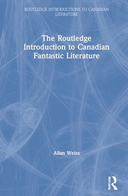 The Routledge Introduction to Canadian Fantastic Literature 1