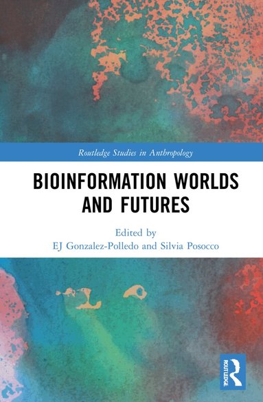 EJ Gonzalez-Polledo, Silvia Posocco - Bioinformation Worlds and Futures, Inbunden
