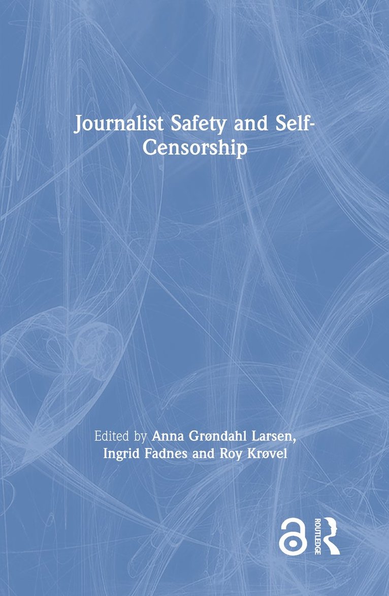 Anna Grøndahl Larsen, Ingrid Fadnes, Roy Krøvel, Norway) Krøvel, Roy (Oslo Metropolitan University - Journalist Safety and Self-Censorship, Inbunden