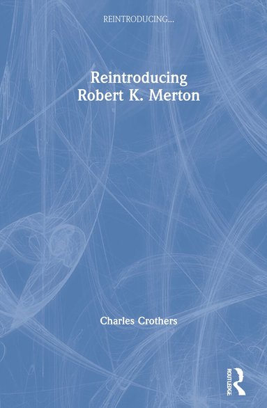 Charles Crothers - Reintroducing Robert K. Merton, Inbunden