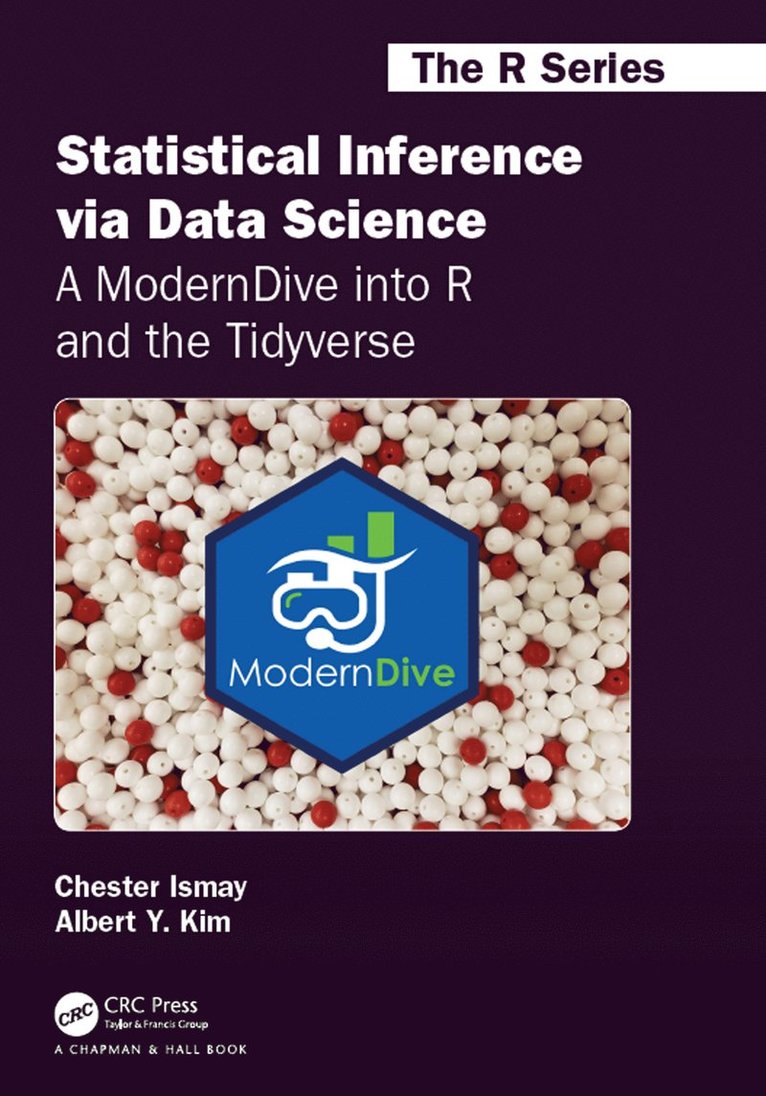 Chester Ismay, Albert Y. Kim, Albert Y Kim, Michael Clifford, UK) Clifford, Michael (University of Nottingham - Statistical Inference via Data Science: A ModernDive into R and the Tidyverse, Häftad