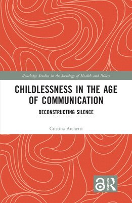 Cristina Archetti - Childlessness in the Age of Communication, Inbunden