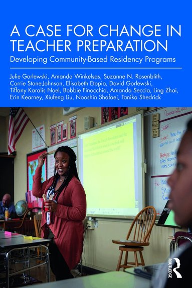 Julie Gorlewski, Amanda Winkelsas, Suzanne N. Rosenblith, Corrie Stone-Johnson, Elisabeth Etopio, David Gorlewski, Tiffany Karalis Noel, Bobbie Finocchio, Amanda Seccia, Ling Zhai, Erin Kearney, Xiufeng Liu, Nooshin Shafaei, Tanika Shedrick - Case for Change in Teacher Preparation, Häftad