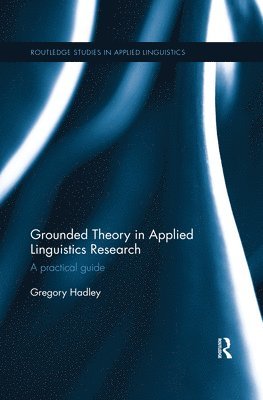 Gregory Hadley, Japan) Hadley, Gregory (Niigata University of International and Information Studies - Grounded Theory in Applied Linguistics Research, Häftad