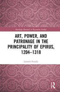 bokomslag Art, Power, and Patronage in the Principality of Epirus, 12041318