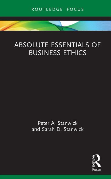 Peter Stanwick, Sarah Stanwick - Absolute Essentials of Business Ethics, Inbunden