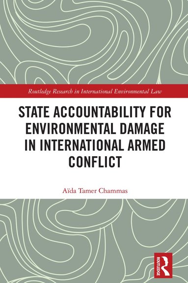 Aïda Tamer Chammas - State Accountability for Environmental Damage in International Armed Conflict, Inbunden