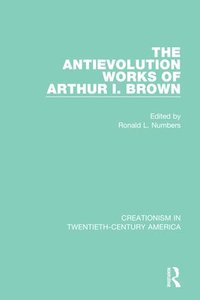 bokomslag The Antievolution Works of Arthur I. Brown