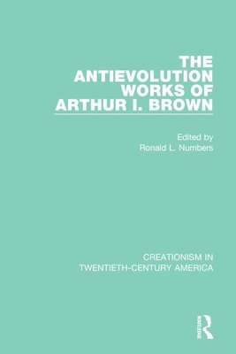 Ronald L. Numbers - Antievolution Works of Arthur I. Brown, Häftad