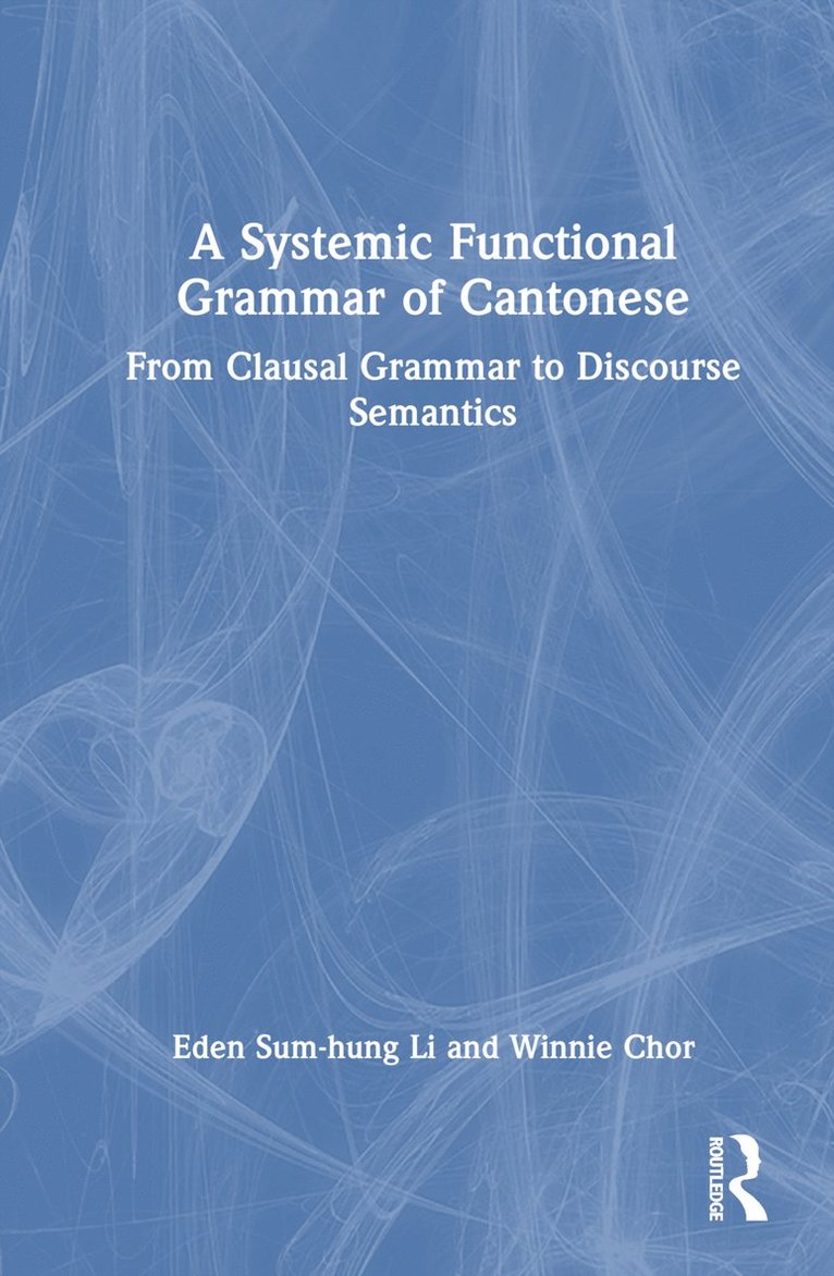 Eden Sum-hung Li, Winnie Chor, Hong Kong) Li, Eden Sum-hung (Open University of Hong Kong, Eden Sum-Hung Li - Systemic Functional Grammar of Cantonese, Inbunden