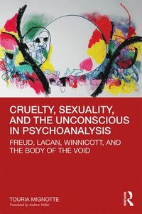 bokomslag Cruelty, Sexuality, and the Unconscious in Psychoanalysis