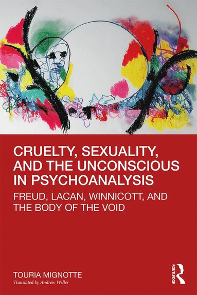 bokomslag Cruelty, Sexuality, and the Unconscious in Psychoanalysis