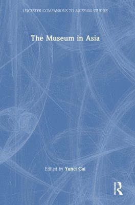 Yunci Cai, UK) Cai, Yunci (University of Leicester - Museum in Asia, Inbunden