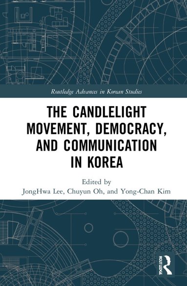 JongHwa Lee, Chuyun Oh, Yong-Chan Kim - Candlelight Movement, Democracy, and Communication in Korea, Inbunden