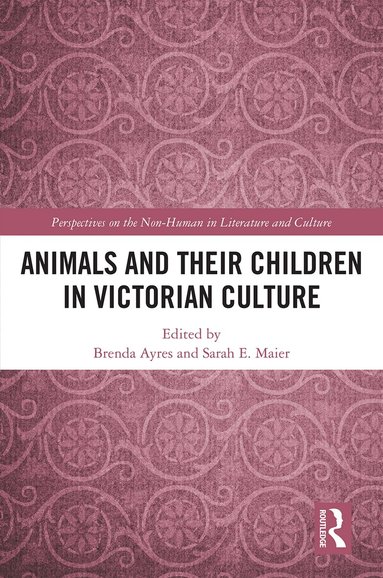 Brenda Ayres, Sarah Elizabeth Maier - Animals and Their Children in Victorian Culture, Inbunden