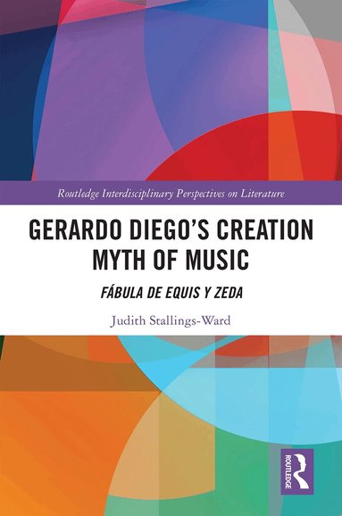 Judith Stallings-Ward - Gerardo Diego’s Creation Myth of Music, Inbunden