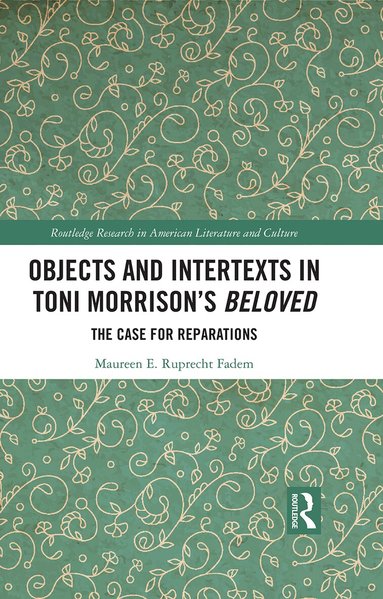 Maureen E. Ruprecht Fadem - Objects and Intertexts in Toni Morrison’s "Beloved", Inbunden