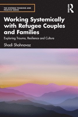Shadi Shahnavaz, UK) Shahnavaz, Shadi (Anna Freud Centre - Working Systemically with Refugee Couples and Families, Häftad