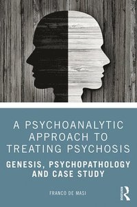 bokomslag A Psychoanalytic Approach to Treating Psychosis