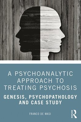 A Psychoanalytic Approach to Treating Psychosis 1
