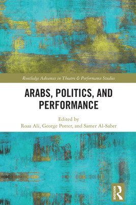 Roaa Ali, George Potter, Samer Al-Saber - Arabs, Politics, and Performance, Inbunden
