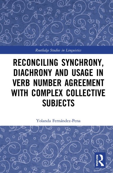 Yolanda Fernández-Pena - Reconciling Synchrony, Diachrony and Usage in Verb Number Agreement with Complex Collective Subjects, Inbunden