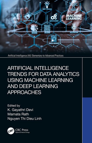 K. Gayathri Devi, Mamata Rath, Nguyen Thi Dieu Linh - Artificial Intelligence Trends for Data Analytics Using Machine Learning and Deep Learning Approaches, Inbunden