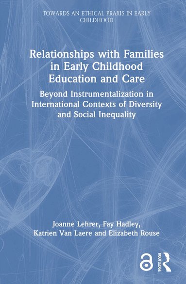 Joanne Lehrer, Fay Hadley, Katrien Van Laere, Elizabeth Rouse - Relationships with Families in Early Childhood Education and Care, Inbunden