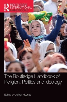 The Routledge Handbook of Religion, Politics and Ideology 1