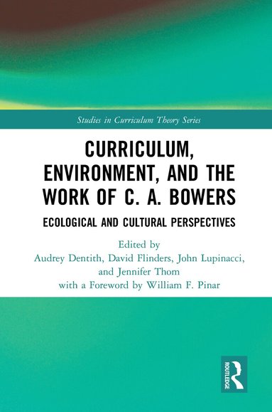Audrey Dentith, David Flinders, John Lupinacci, Jennifer Thom - Curriculum, Environment, and the Work of C. A. Bowers, Inbunden