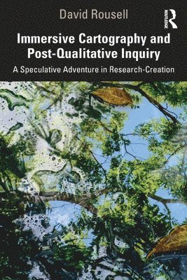 Immersive Cartography and Post-Qualitative Inquiry 1