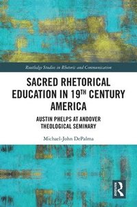 bokomslag Sacred Rhetorical Education in 19th Century America