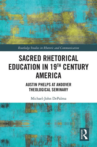 Michael-John DePalma - Sacred Rhetorical Education in 19th Century America, Inbunden