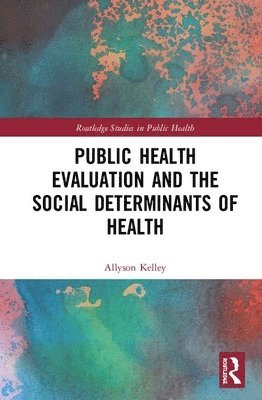 Allyson Kelley - Public Health Evaluation and the Social Determinants of Health, Inbunden