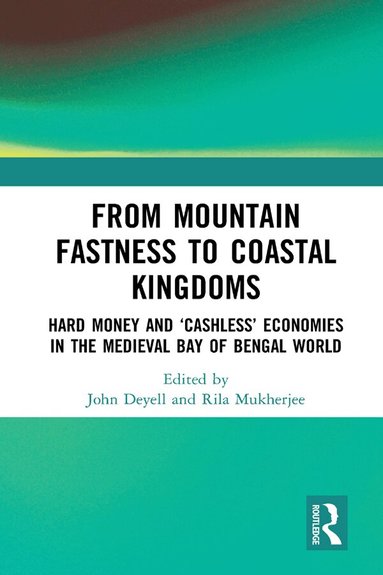 John Deyell, Rila Mukherjee - From Mountain Fastness to Coastal Kingdoms, Inbunden