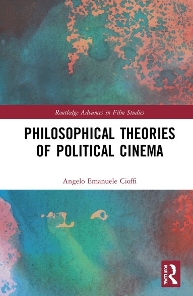 Angelo Emanuele Cioffi - Philosophical Theories of Political Cinema, Inbunden