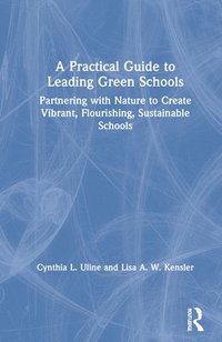 bokomslag A Practical Guide to Leading Green Schools