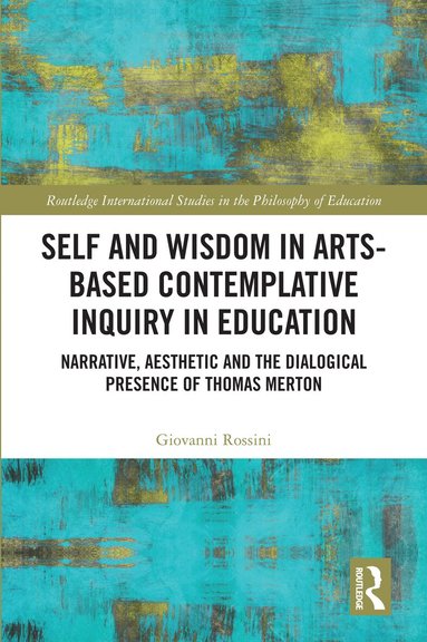Giovanni Rossini - Self and Wisdom in Arts-Based Contemplative Inquiry in Education, Inbunden