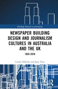 bokomslag Newspaper Building Design and Journalism Cultures in Australia and the UK: 18552010